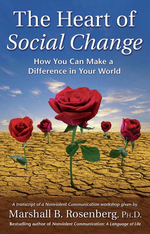 Book cover of The Heart of Social Change: How to Make a Difference in Your World