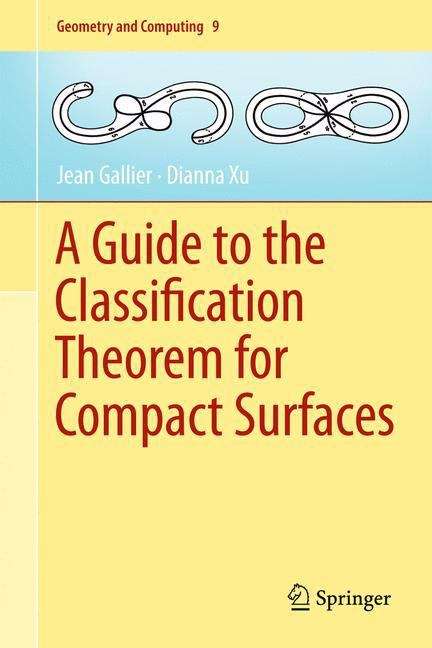 A Guide to the Classification Theorem for Compact Surfaces (Geometry and Computing #9)