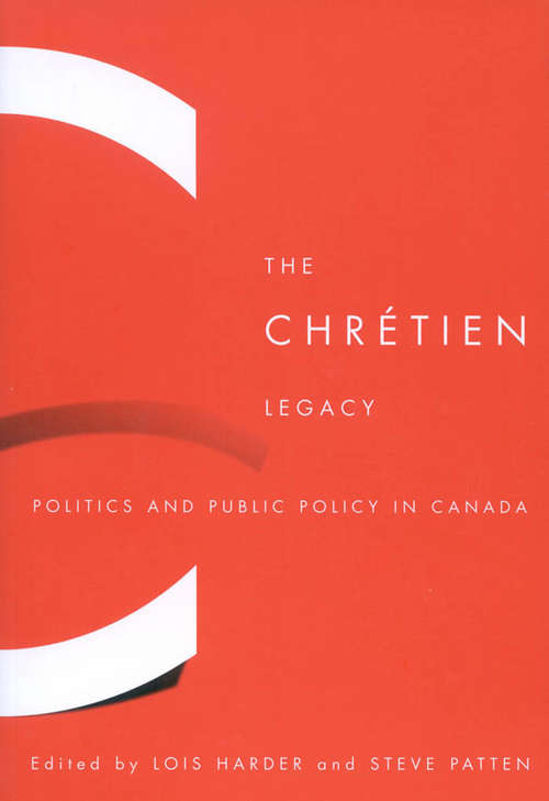 The Chrétien Legacy: Politics and Public Policy in Canada