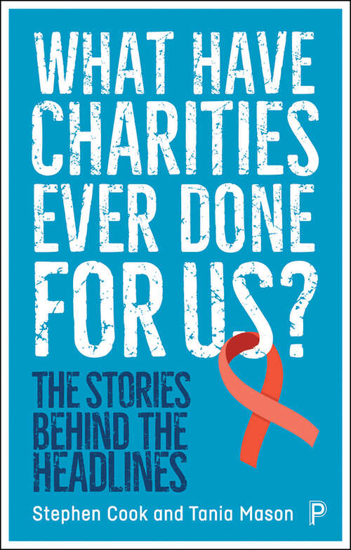 What Have Charities Ever Done for Us?: The Stories Behind the Headlines