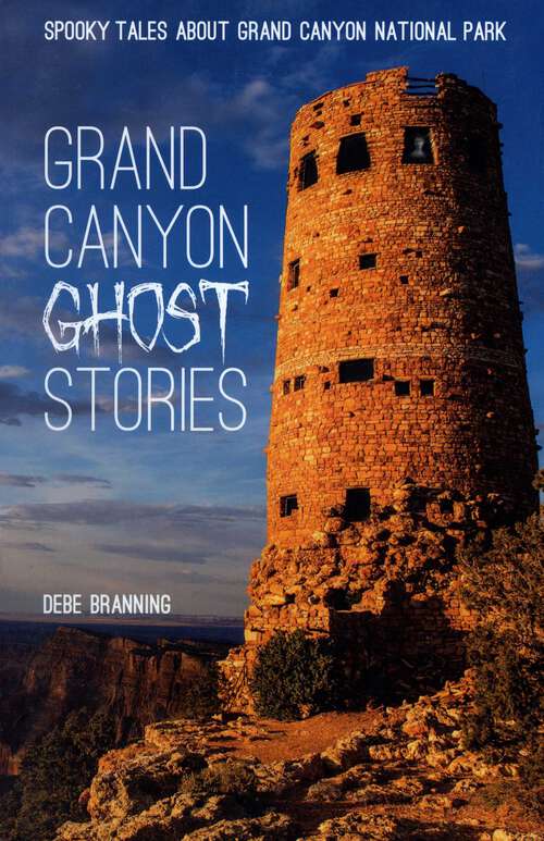 Book cover of Grand Canyon Ghost Stories: Spooky Tales About Grand Canyon National Park