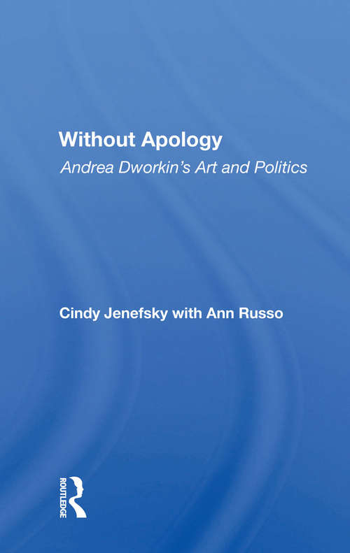 Book cover of Without Apology: Andrea Dworkin's Art And Politics
