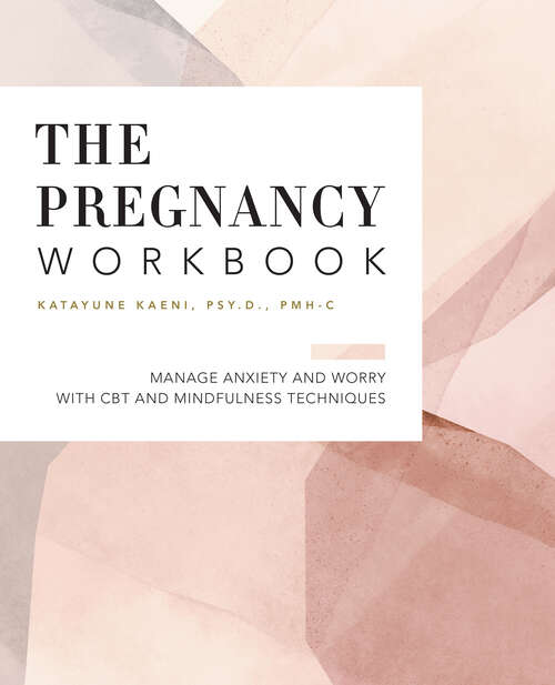 Book cover of The Pregnancy Workbook: Manage Anxiety and Worry with CBT and Mindfulness Techniques