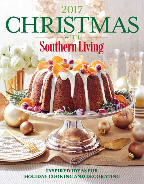 Book cover of Christmas with Southern Living 2017: Inspired Ideas for Holiday Cooking and Decorating