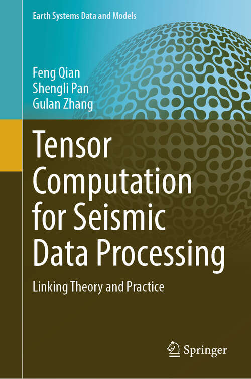 Book cover of Tensor Computation for Seismic Data Processing: Linking Theory and Practice (Earth Systems Data and Models #6)