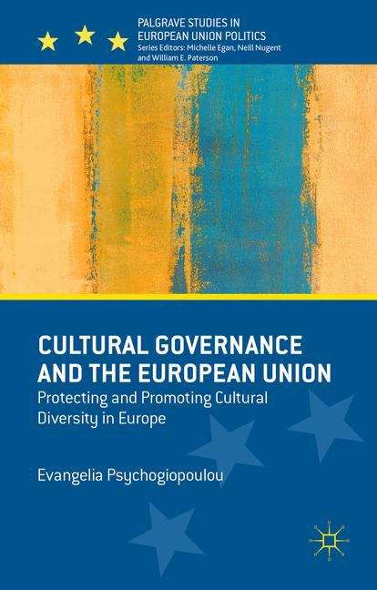 Book cover of Cultural Governance and the European Union: Protecting And Promoting Cultural Diversity In Europe (Palgrave Studies in European Union Politics)