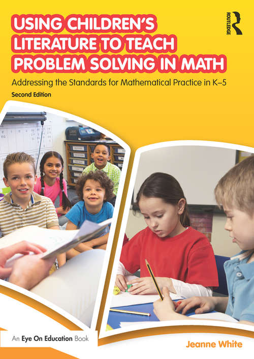 Using Children's Literature to Teach Problem Solving in Math: Addressing the Standards for Mathematical Practice in K–5