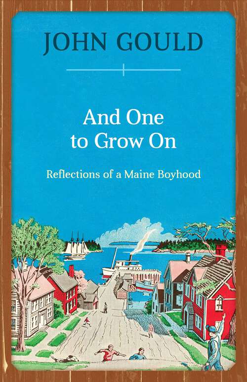 Book cover of And One to Grow On: Reflections of a Maine Boyhood