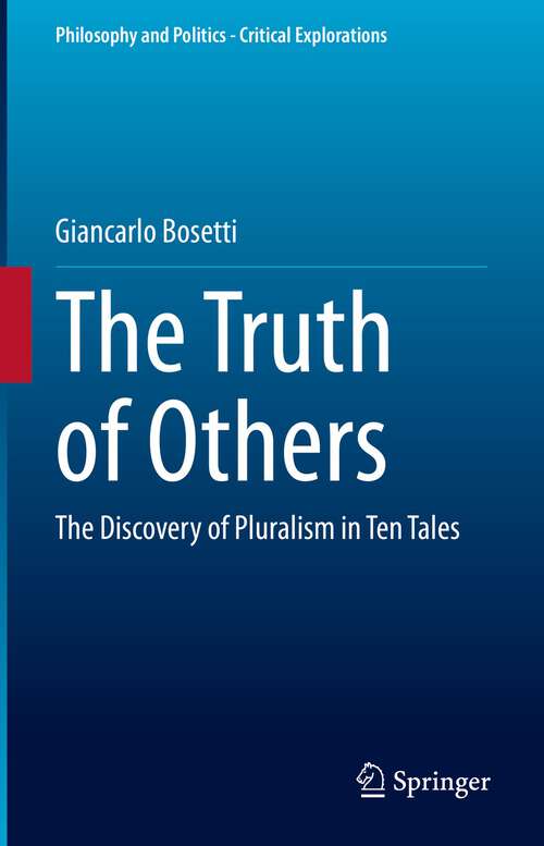 Book cover of The Truth of Others: The Discovery of Pluralism in Ten Tales (1st ed. 2023) (Philosophy and Politics - Critical Explorations #25)