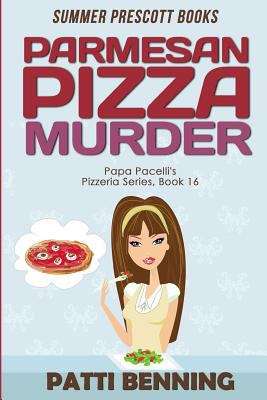Book cover of Parmesan Pizza Murder (Book 16 in Papa Pacelli's Pizzeria Series)