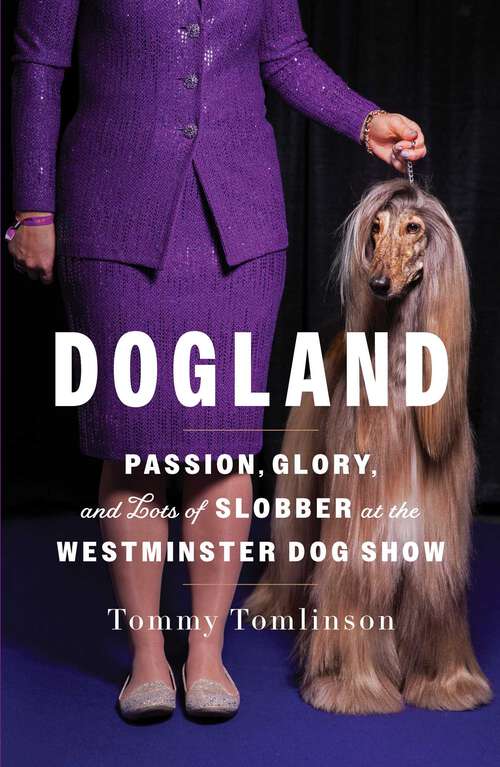 Book cover of Dogland: Passion, Glory, and Lots of Slobber at the Westminster Dog Show