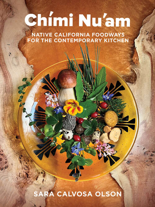Book cover of Chími Nu'am: Native California Foodways for the Contemporary Kitchen