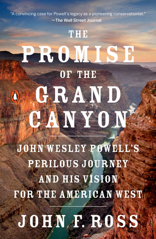 Book cover of The Promise of the Grand Canyon: John Wesley Powell's Perilous Journey and His Vision for the American West