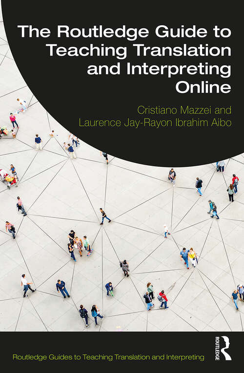 The Routledge Guide to Teaching Translation and Interpreting Online (Routledge Guides to Teaching Translation and Interpreting)