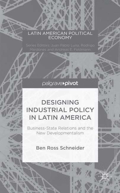 Book cover of Designing Industrial Policy in Latin America: Business-State Relations and the New Developmentalism