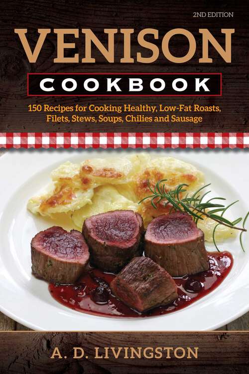 Book cover of Venison Cookbook: 150 Recipes for Cooking Healthy, Low-Fat Roasts, Filets, Stews, Soups, Chilies and Sausage (2nd Edition)