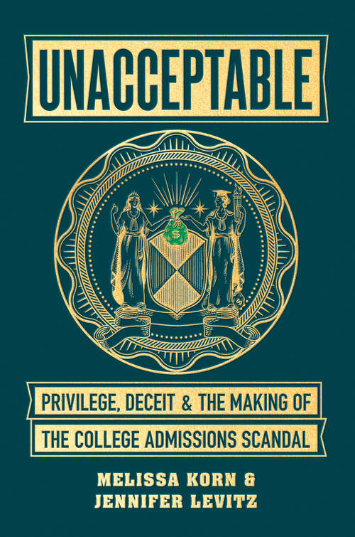 Unacceptable: Privilege, Deceit & the Making of the College Admissions Scandal