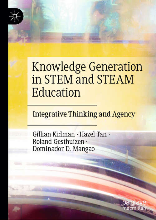 Book cover of Knowledge Generation in STEM and STEAM Education: Integrative Thinking and Agency