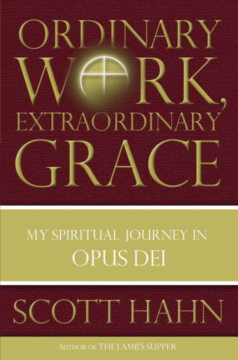 Book cover of Ordinary Work, Extraordinary Grace: My Spiritual Journey in Opus Dei