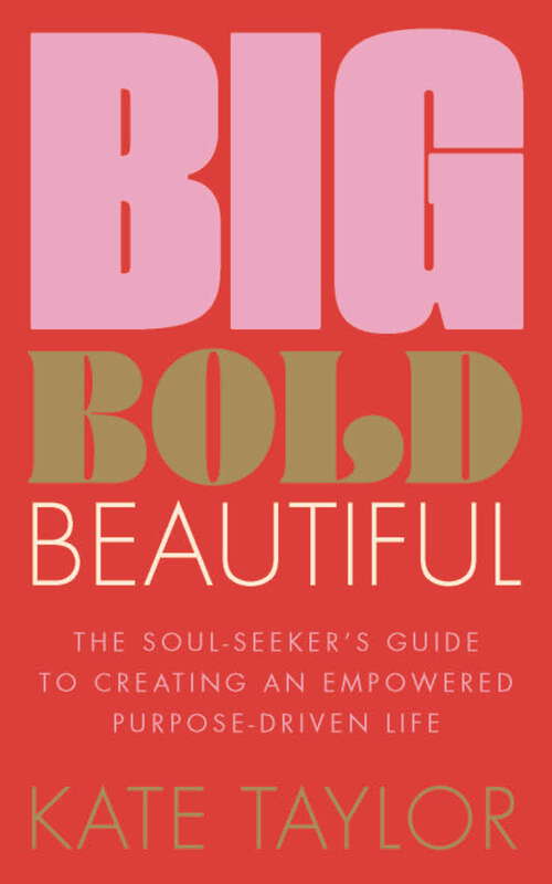 Book cover of Big Bold Beautiful: The soul-seeker's guide to creating an empowered purpose-driven life