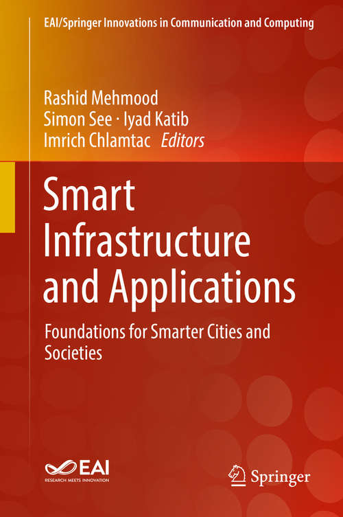 Smart Infrastructure and Applications: Foundations for Smarter Cities and Societies (EAI/Springer Innovations in Communication and Computing #224)