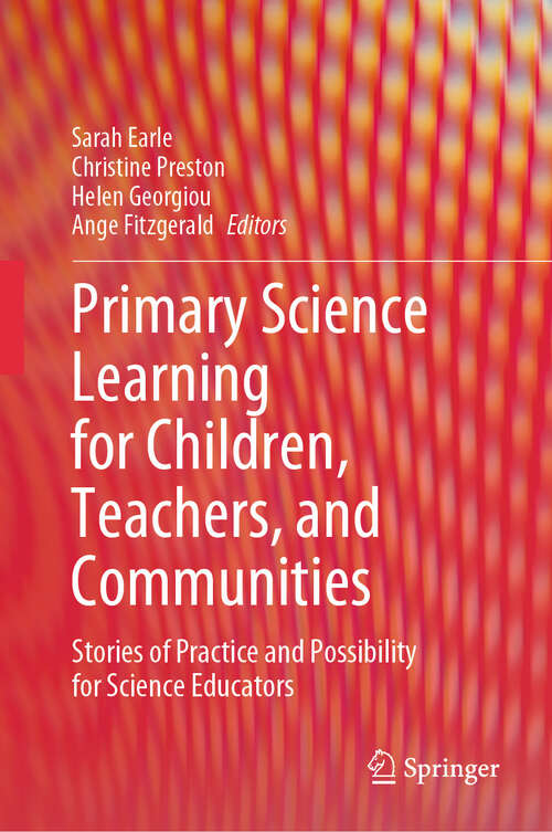 Book cover of Primary Science Learning for Children, Teachers, and Communities: Stories of Practice and Possibility for Science Educators