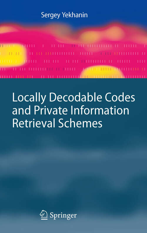 Locally Decodable Codes and Private Information Retrieval Schemes ...