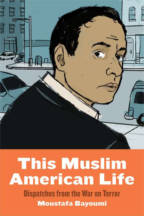 Book cover of This Muslim American Life: Dispatches from the War on Terror