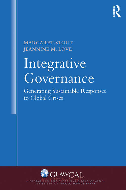 Integrative Governance: Generating Sustainable Responses To Global Crises (Global Law and Sustainable Development)