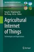 Agricultural Internet of Things: Technologies and Applications (Agriculture Automation and Control)