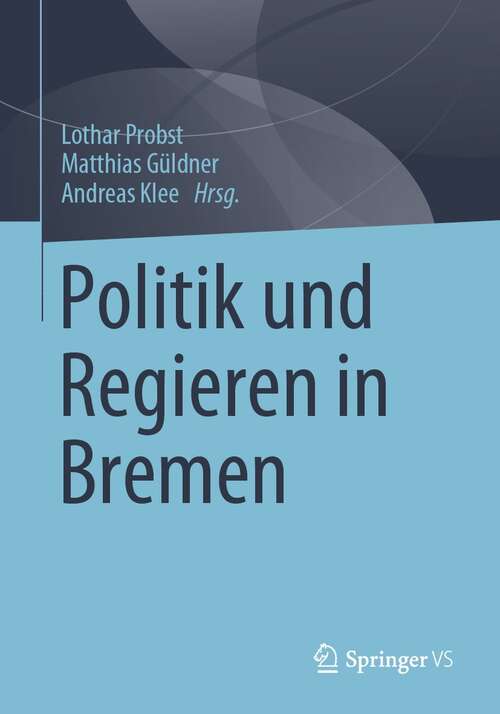Book cover of Politik und Regieren in Bremen (1. Aufl. 2022)