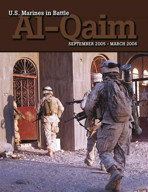 U.S. Marines In Battle: Al-Qaim, September 2005-March 2006 [Illustrated Edition]