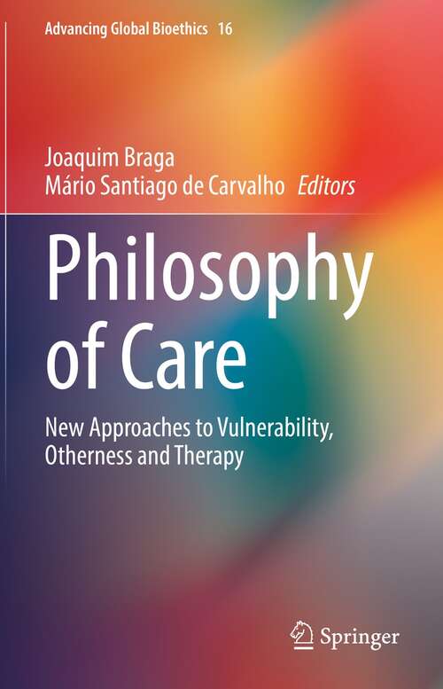 Book cover of Philosophy of Care: New Approaches to Vulnerability, Otherness and Therapy (1st ed. 2021) (Advancing Global Bioethics #16)