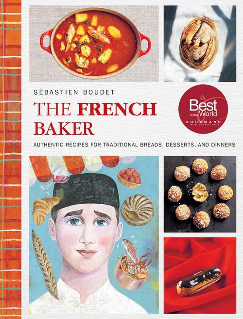 Book cover of The French Baker: Authentic Recipes for Traditional Breads, Desserts, and Dinners