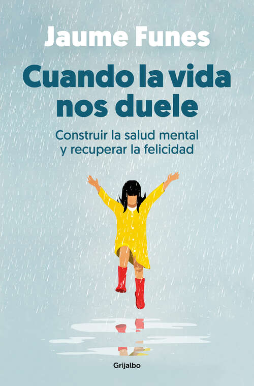 Book cover of Cuando la vida nos duele: Construir la salud mental y recuperar la felicidad