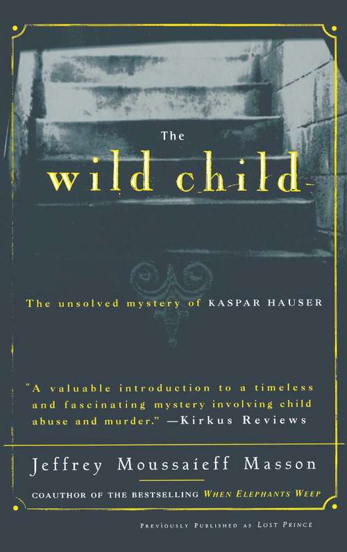 Book cover of The Wild Child: The Unsolved Mystery of Kaspar Hauser