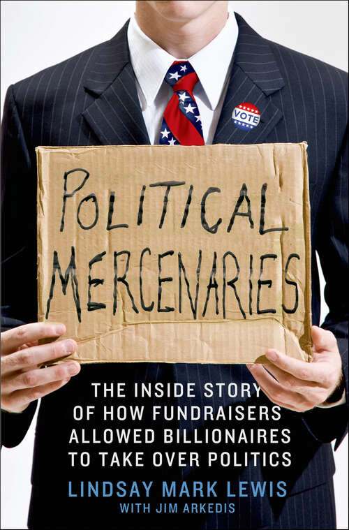 Book cover of Political Mercenaries: The Inside Story of How Fundraisers Allowed Billionaires to Take Over Politics
