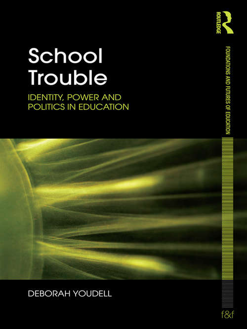 Book cover of School Trouble: Identity, Power and Politics in Education (Foundations and Futures of Education)