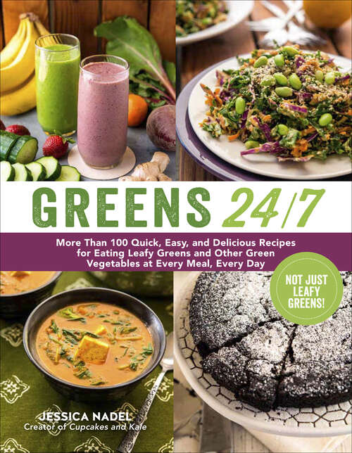 Book cover of Greens 24/7: More Than 100 Quick, Easy, and Delicious Recipes for Eating Leafy Greens and Other Green Vegetables at Every Meal, Every Day