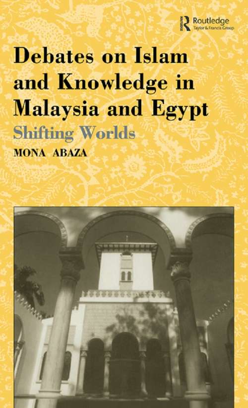 Book cover of Debates on Islam and Knowledge in Malaysia and Egypt: Shifting Worlds