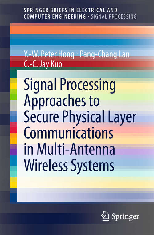 Signal Processing Approaches to Secure Physical Layer Communications in Multi-Antenna Wireless Systems