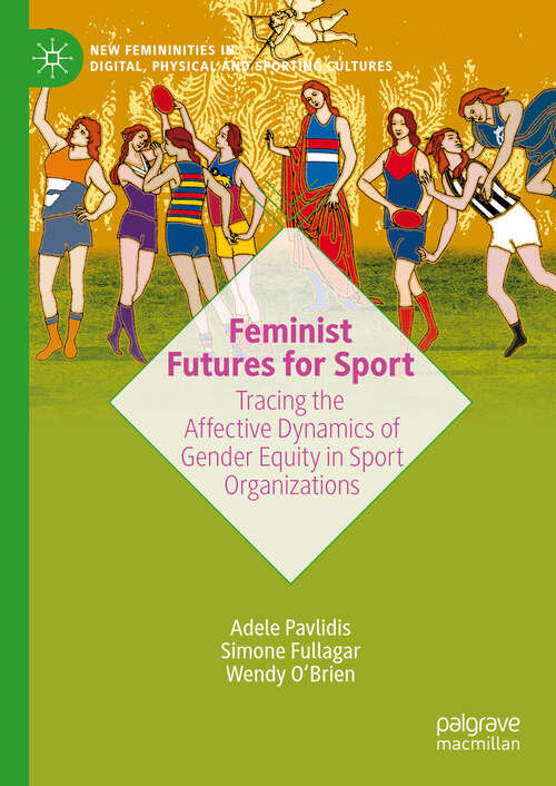 Book cover of Feminist Futures for Sport: Tracing the Affective Dynamics of Gender Equity in Sport Organizations (New Femininities in Digital, Physical and Sporting Cultures)