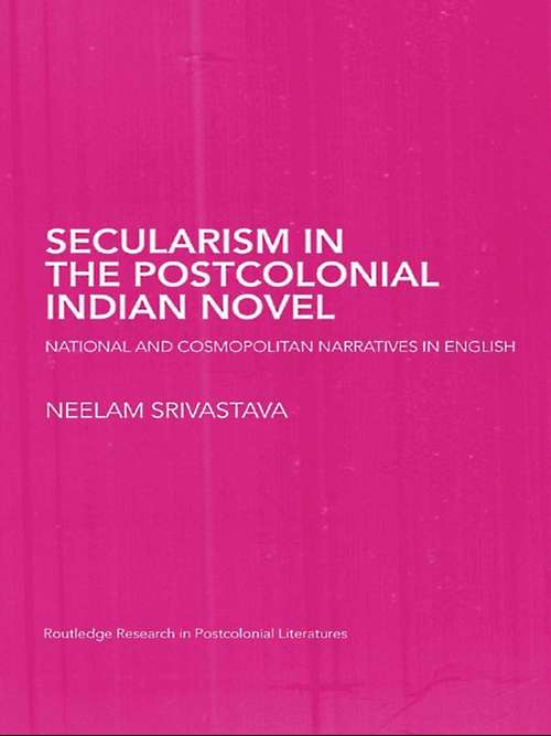 Book cover of Secularism in the Postcolonial Indian Novel: National and Cosmopolitan Narratives in English (Routledge Research in Postcolonial Literatures)