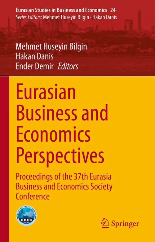 Eurasian Business and Economics Perspectives: Proceedings of the 37th Eurasia Business and Economics Society Conference (Eurasian Studies in Business and Economics #24)