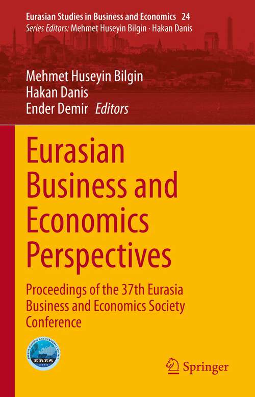 Book cover of Eurasian Business and Economics Perspectives: Proceedings of the 37th Eurasia Business and Economics Society Conference (1st ed. 2022) (Eurasian Studies in Business and Economics #24)