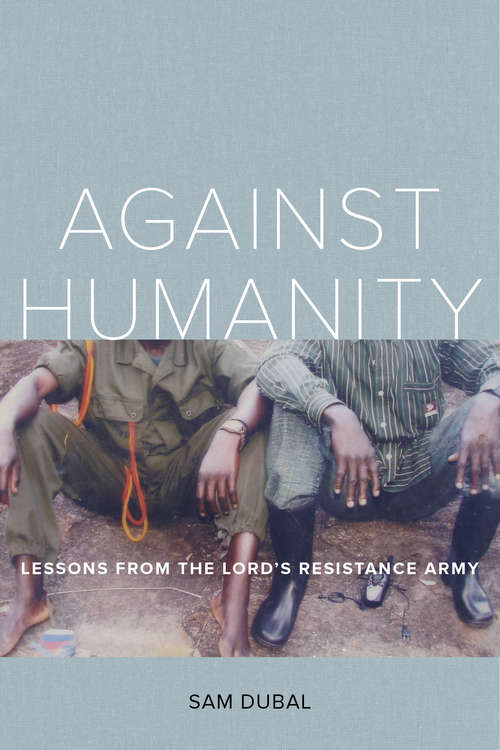 Book cover of Against Humanity: Lessons from the Lord's Resistance Army