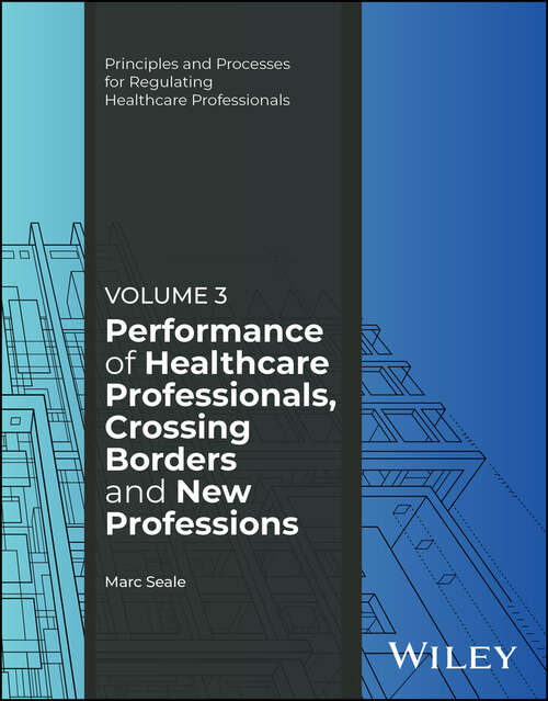 Book cover of Performance of Healthcare Professionals, Crossing Borders and New Professions, Volume 3 (Principles and Processes for Regulating Healthcare Professionals)