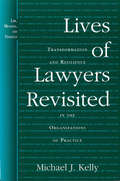 Lives of Lawyers Revisited: Transformation and Resilience in the Organizations of Practice