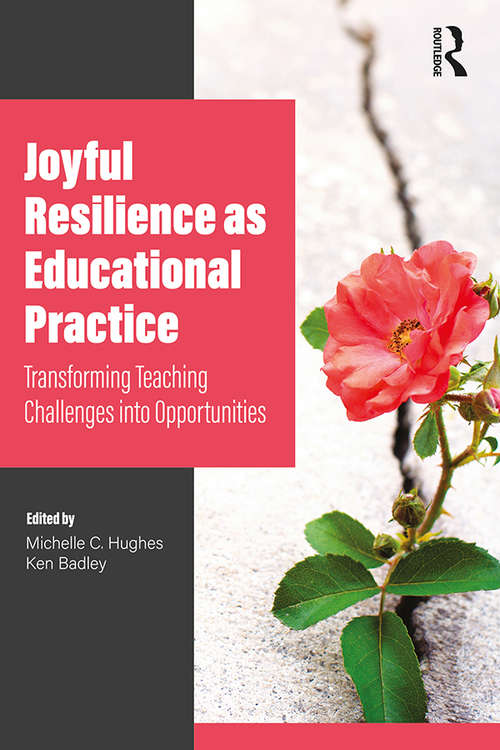 Book cover of Joyful Resilience as Educational Practice: Transforming Teaching Challenges into Opportunities
