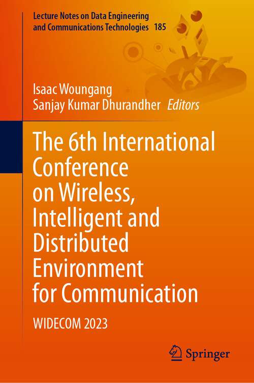 Book cover of The 6th International Conference on Wireless, Intelligent and Distributed Environment for Communication: WIDECOM 2023 (1st ed. 2024) (Lecture Notes on Data Engineering and Communications Technologies #185)